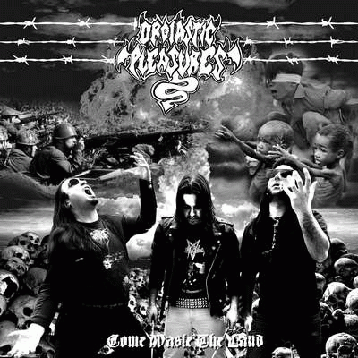 Orgiastic Pleasures : Come Waste the Land